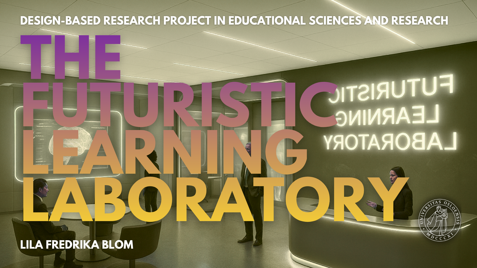 The Futuristic Learning Laboratory - Design-based research presentation by Lila Fredrika Blom